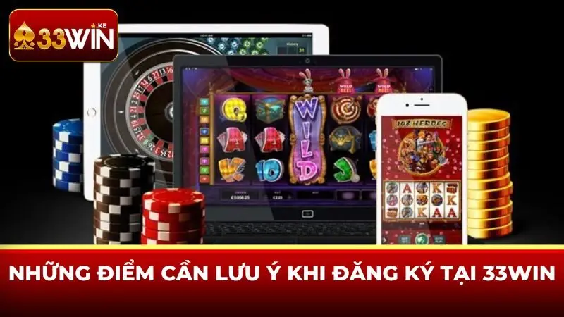Những điểm cần lưu ý khi đăng ký tại 33win