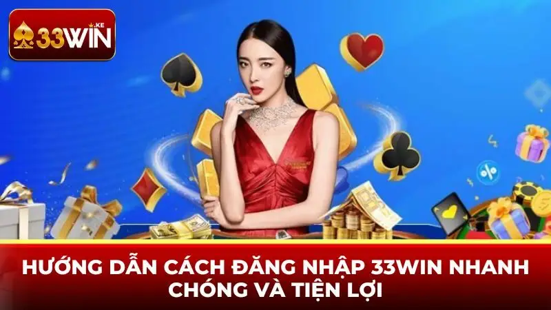 Hướng dẫn cách đăng nhập 33win nhanh chóng và tiện lợi